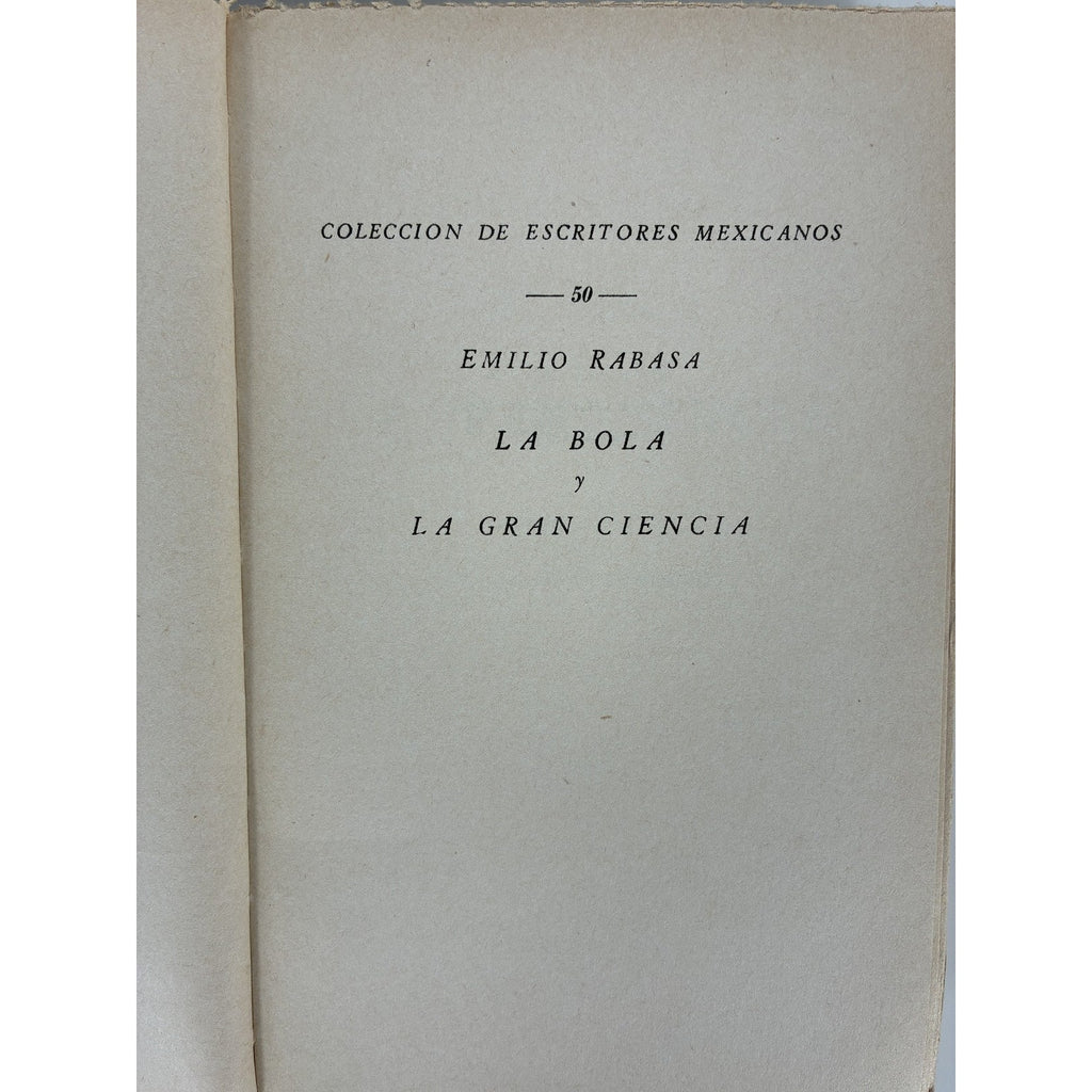 Emilio Rabasa - La Bola y La Gran Ciencia (1948) Coleccion Escritores Mexicanos