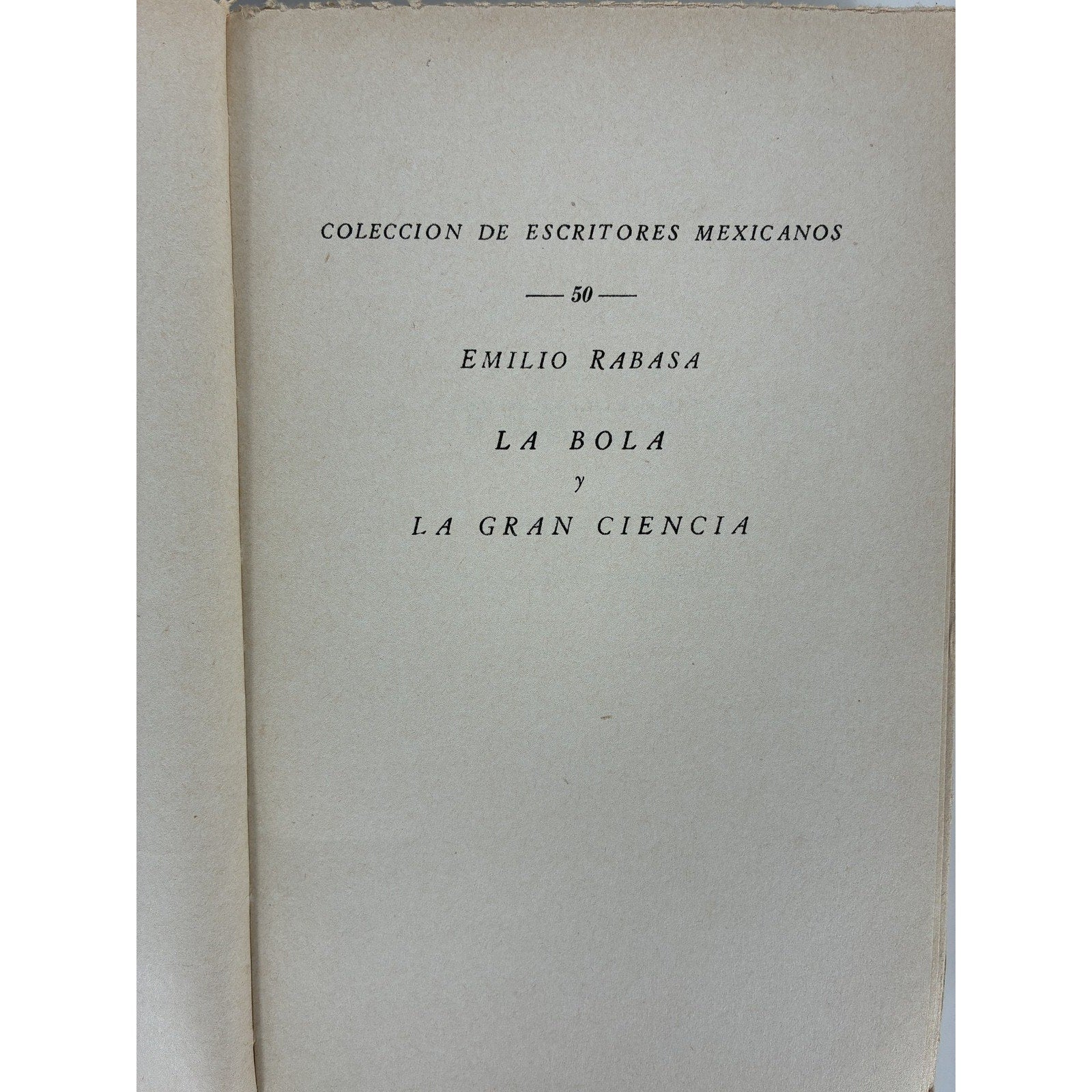 Emilio Rabasa - La Bola y La Gran Ciencia (1948) Coleccion Escritores Mexicanos